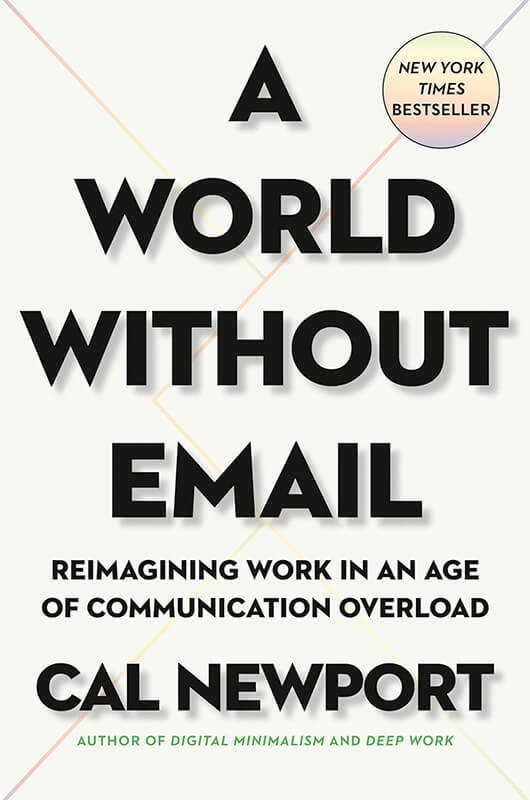 Book Review: “A World Without Email: Find Focus and Transform the Way You Work Forever” by Cal Newport