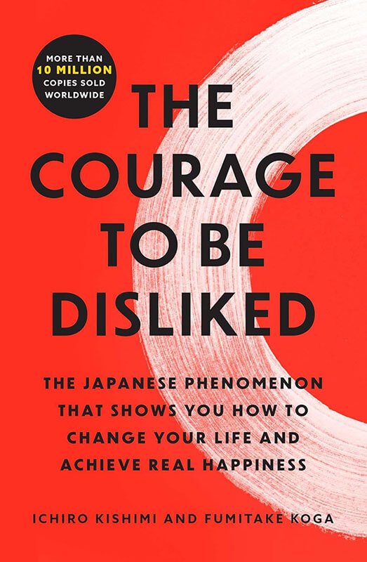 Book Review: “The Courage to Be Disliked” by Ichiro Kishimi and Fumitake Koga