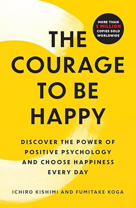 Book Review: "The Courage to Be Happy" by Ichiro Kishimi and Fumitake Koga
