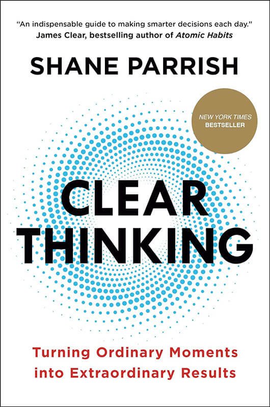 "Clear Thinking" by Shane Parrish