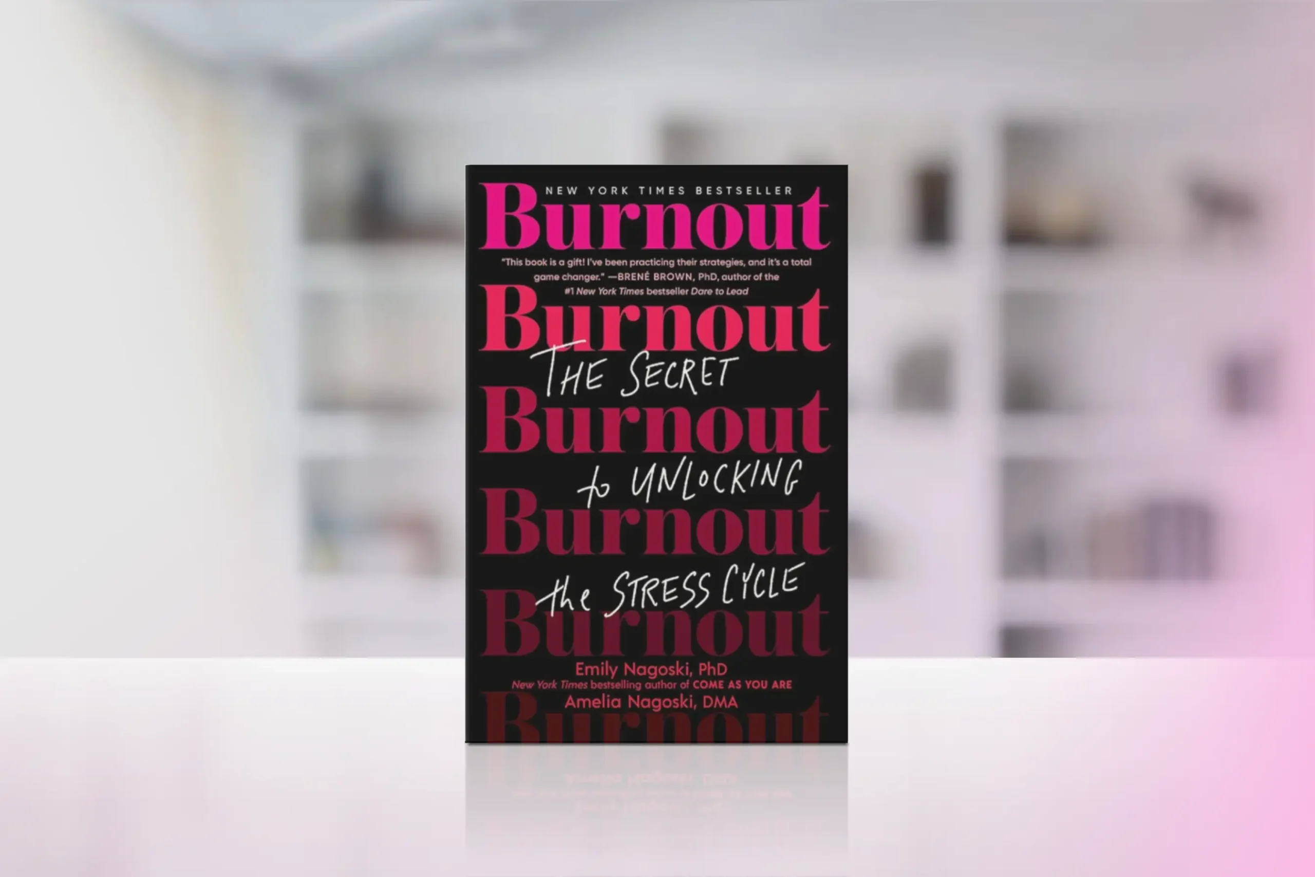 “Burnout: The Secret to Unlocking the Stress Cycle” by Emily and Amelia Nagoski