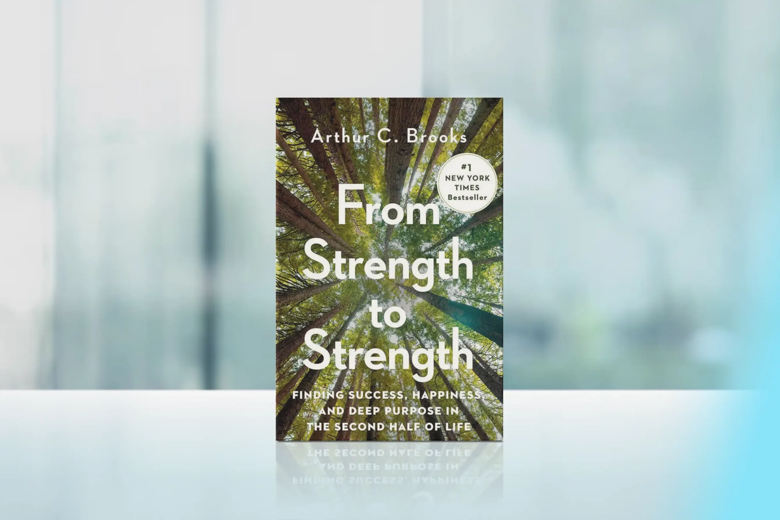 "From Strength to Strength: Finding Success, Happiness, and Deep Purpose in the Second Half of Life" by Arthur C. Brooks