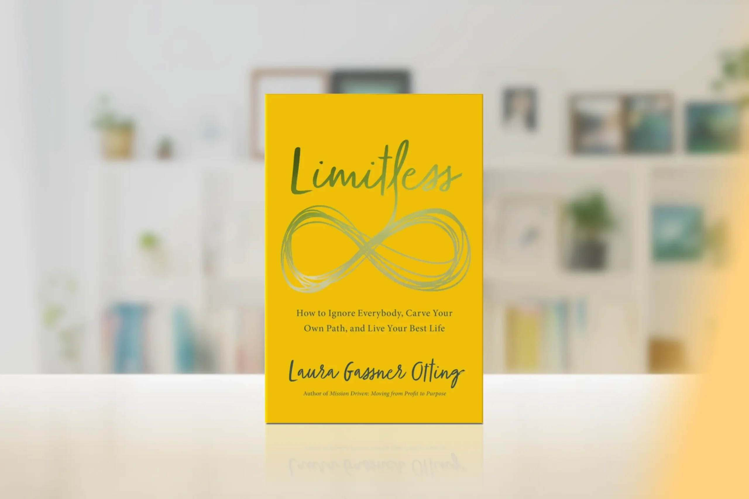 "Limitless: How to Ignore Everybody, Carve your Own Path, and Live Your Best Life" by Laura Gassner