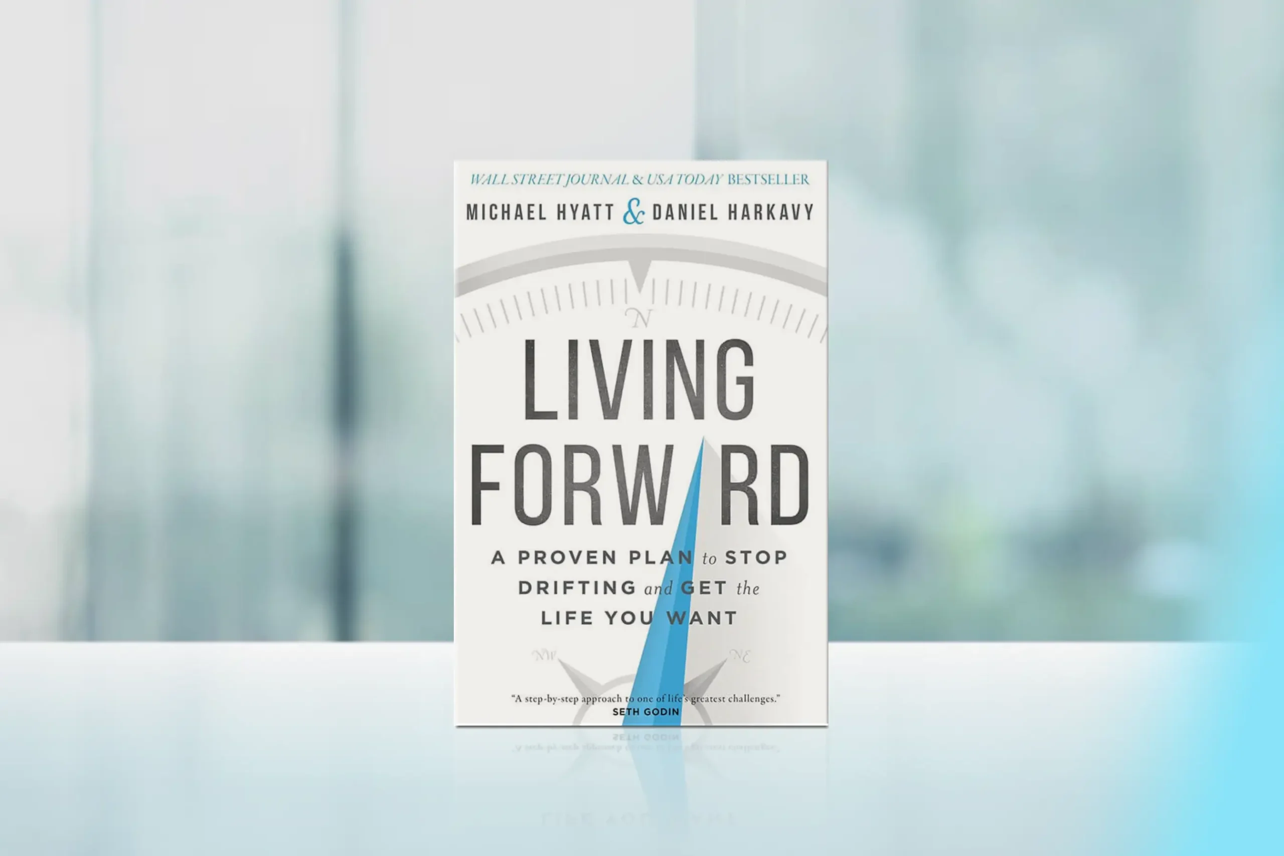"Living Forward: A Proven Plan to Stop Drifting and Get the Life You Want" by Michael Hyatt and Daniel Harkavy