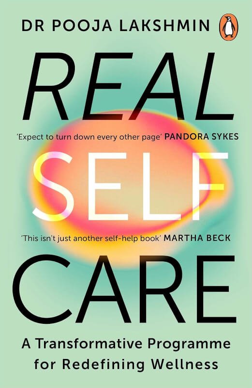 Real Self-Care: A Transformative Program for Redefining Wellness (Crystals, Cleanses, and Bubble Baths Not Included) by Pooja Lakshmin, MD