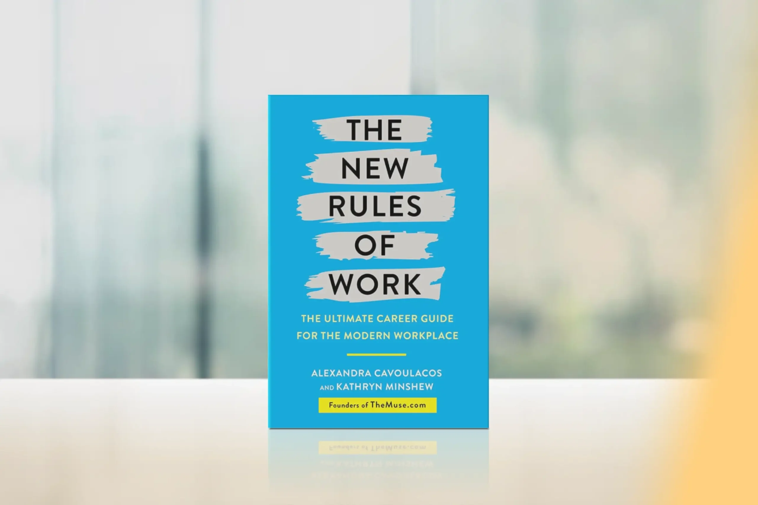 The New Rules of Work:The Muse Playbook for Navigating the Modern Workplace by Kathryn Minshew and Alexandra Cavoulacos