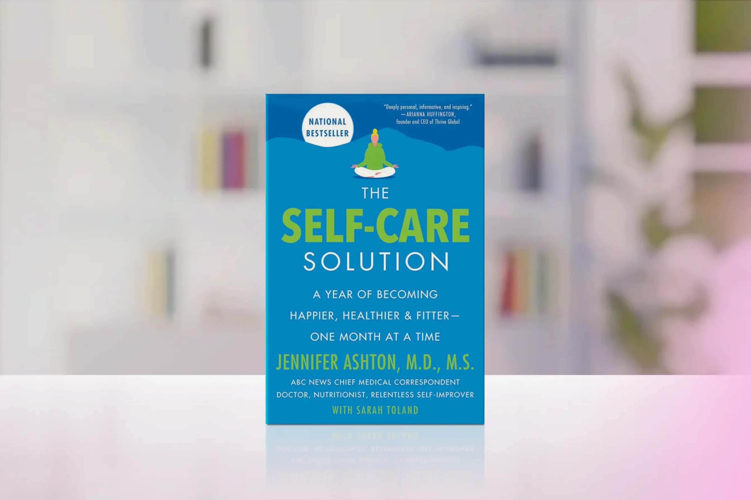 “The Self-Care Solution: A Year of Becoming Happier, Healthier, and Fitter--One Month at a Time” by Jennifer Ashton