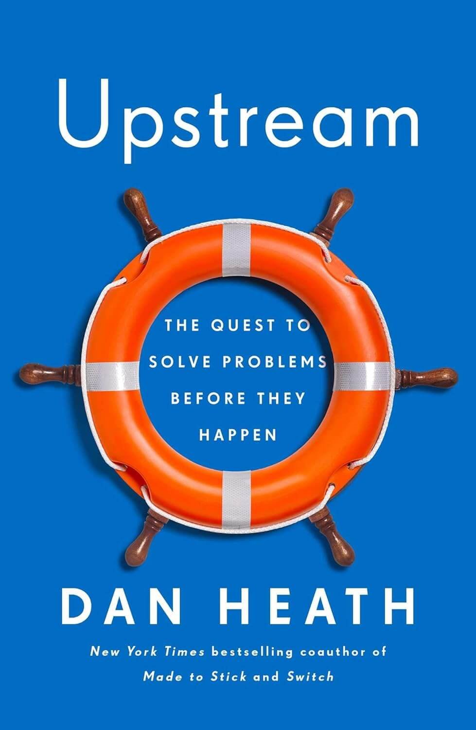 Book Review: “Upstream: The Quest to Solve Problems Before They Happen” by Dan Heath