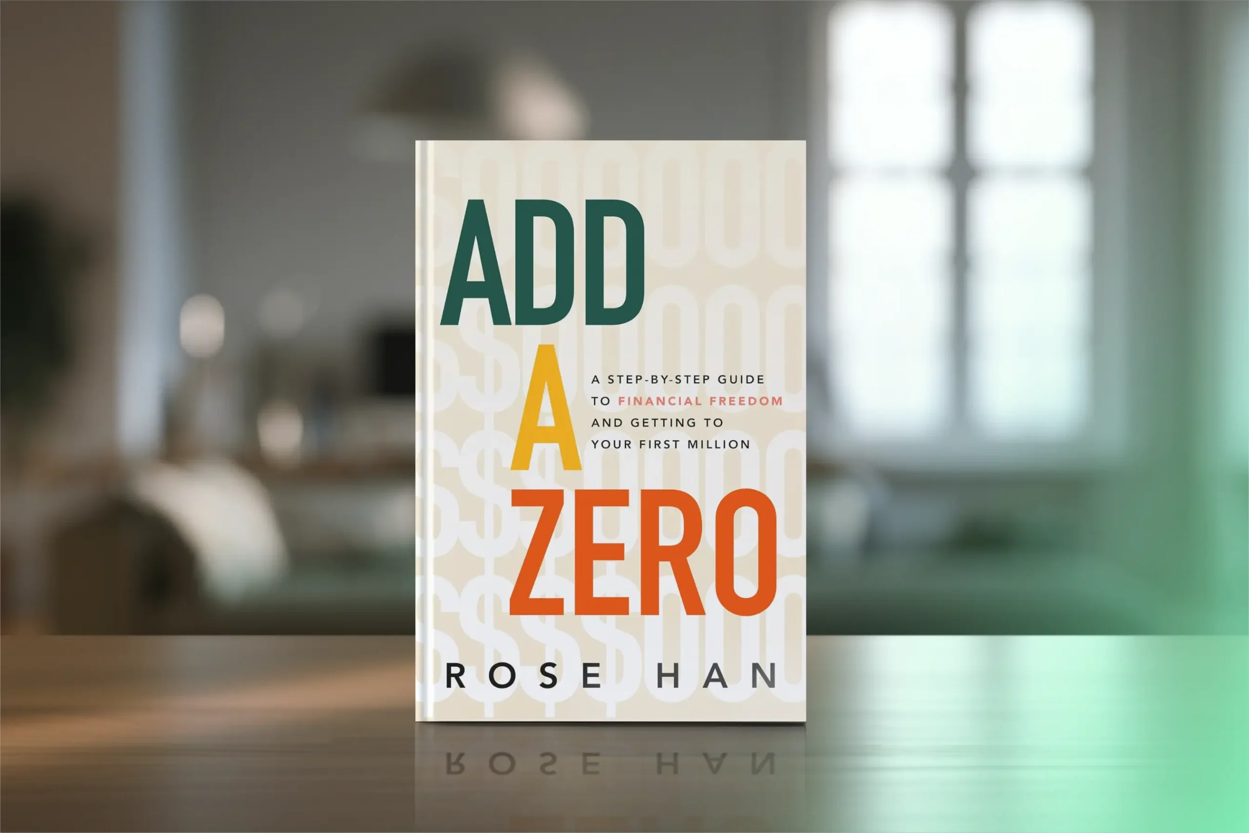 Add a Zero by Rose Han. A step by step guide to financial freedom and your first million.