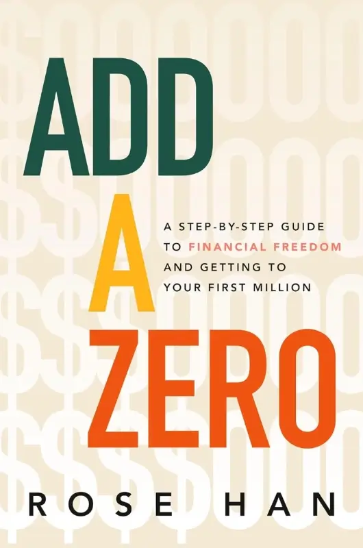 Add a Zero by Rose Han. A step by step guide to financial freedom and your first million.