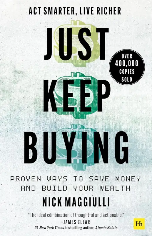Just Keep Buying: Proven ways to save money and build your wealth by Nick Maggiulli