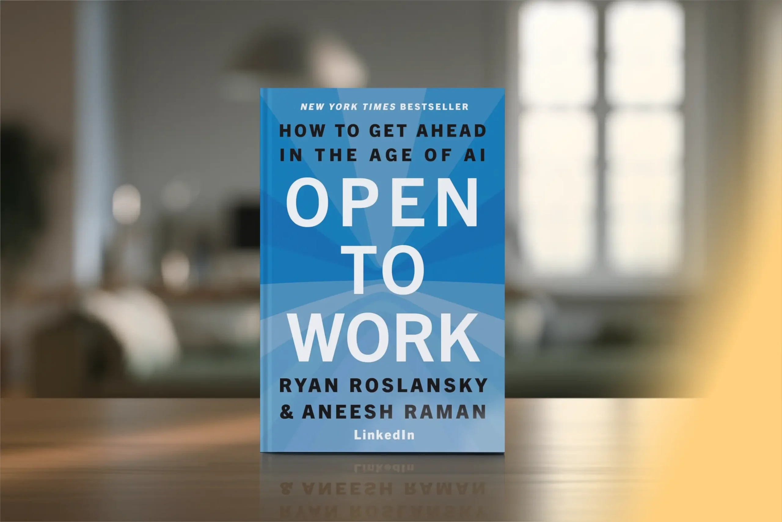 Open to Work by Ryan Roslansky and Aneesh Raman. How to get ahead in the age of AI.