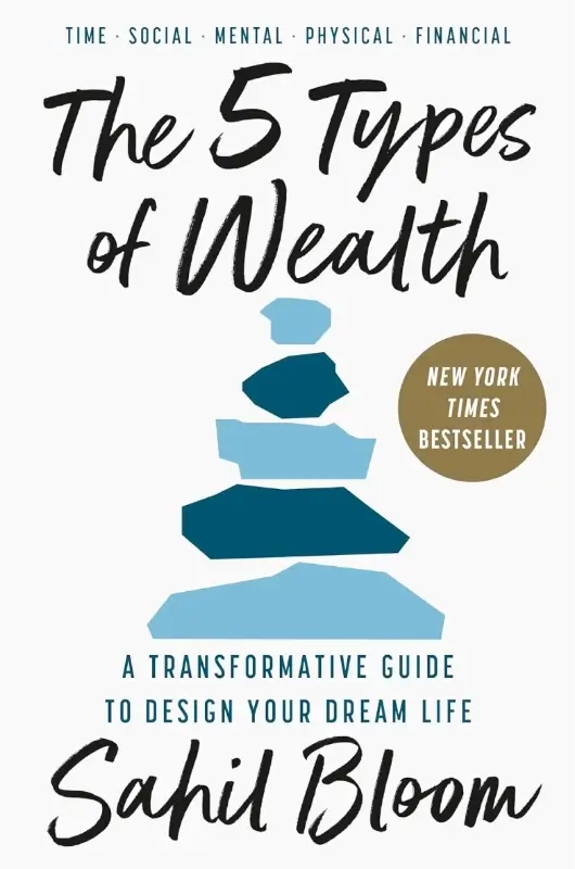 The 5 Types of Wealth by Sahil Bloom. A transformative guide to design your dream life.
