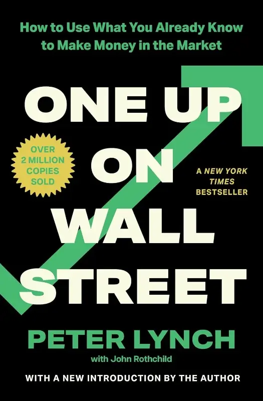 "One Up On Wall Street: How To Use What You Already Know To Make Money In The Market" by Peter Lynch